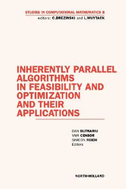 Inherently Parallel Algorithms in Feasibility and Optimization and Their Applications: Volume 8 by D. Butnariu, S. Reich, Y. Censor