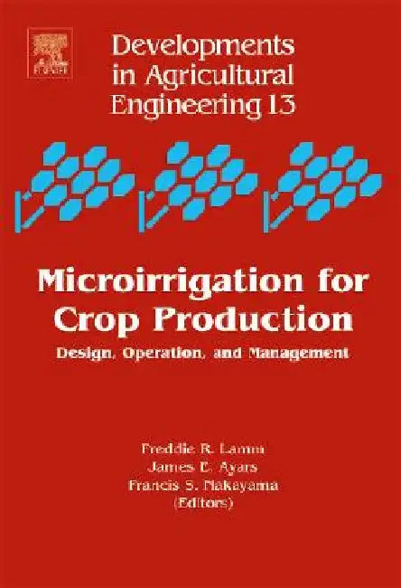 Microirrigation for Crop Production: Design, Operation, and Management by Freddie R. Lamm