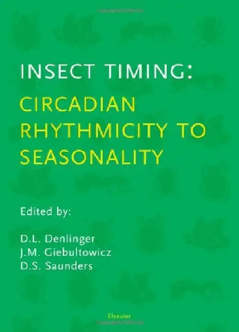 Insect Timing: Circadian Rhythmicity to Seasonality by D. L. Denlinger