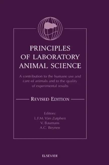 Principles of Laboratory Animal Science, Revised Edition: A Contribution to the Humane Use and Care of Animals and to the Quality of Experimental Resu by L. F. M. Van Zutphen, V. Baumans, A. C. Beynen