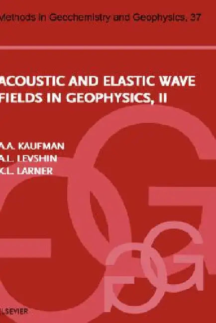 Acoustic and Elastic Wave Fields in Geophysics, Part II: Volume 37 by A. L. Levshin, K. L. Larner, Avital Kaufman