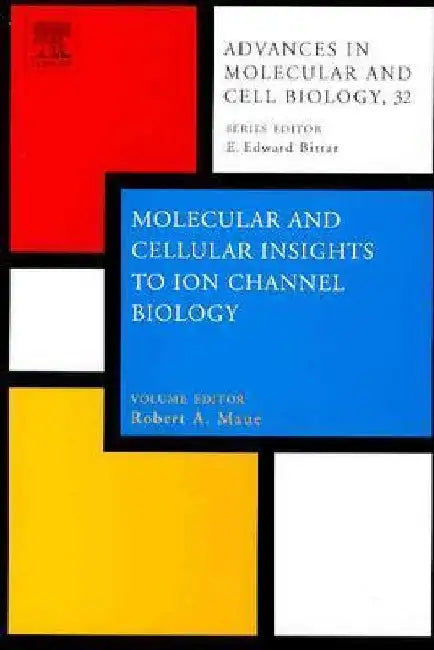 Molecular and Cellular Insights to Ion Channel Biology by Robert A. Maue