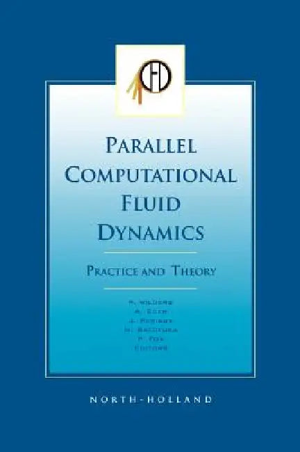 Parallel Computational Fluid Dynamics 2001, Practice and Theory by P. Wilders, P. Fox, A. Ecer
