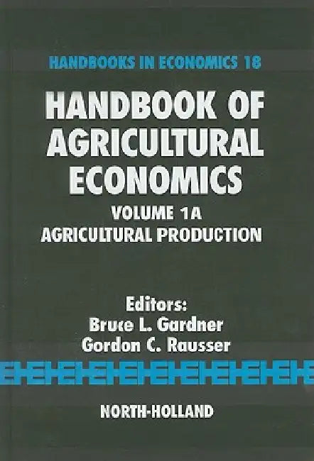 Handbook of Agricultural Economics: Agricultural Production by Bruce L. Gardner