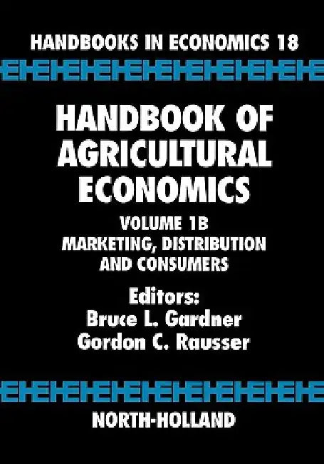 Handbook of Agricultural Economics: Marketing, Distribution, and Consumers by Bruce L. Gardner