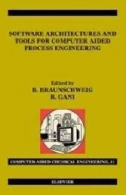 Software Architectures and Tools for Computer Aided Process Engineering: Volume 11 by Bertrand Braunschweig, Rafiqul Gani
