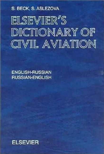 Elsevier's Dictionary of Civil Aviation: English-Russian and Russian-English by S. Beck