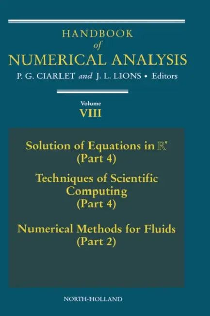 Handbook of Numerical Analysis: Solution of Equations in RN (Part 4), Techniques of Scientific Computer (Part 4), Numerical Methods for Fluids (Part 2 by Philippe G. Ciarlet