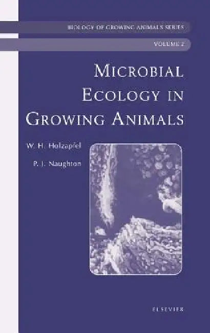 Microbial Ecology of Growing Animals: Biology of Growing Animals Series Volume 2 by Wilhelm Holzapfel, Patrick Naughton