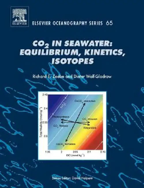 CO2 in Seawater: Equilibrium, Kinetics, Isotopes by R. E. Zeebe