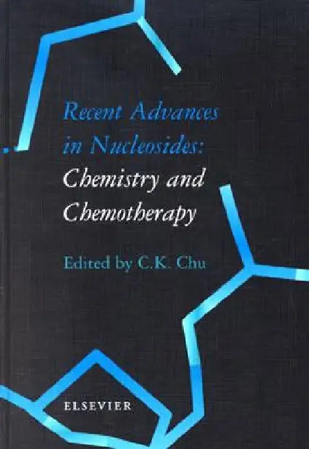 Recent Advances in Nucleosides: Chemistry and Chemotherapy by C. K. Chu