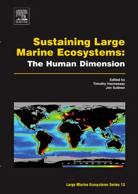 Sustaining Large Marine Ecosystems: The Human Dimension: Volume 13 by Timothy M. Hennessey, Jon G. Sutinen
