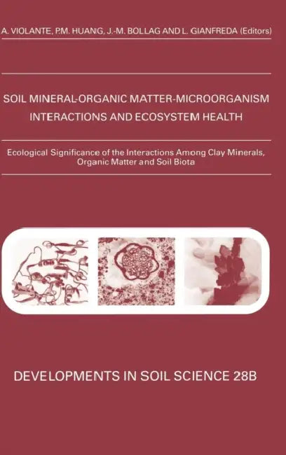 Ecological Significance of the Interactions Among Clay Minerals, Organic Matter and Soil Biota: Volume 28b by A. Violante, J. -M Bollag, L. Gianfreda