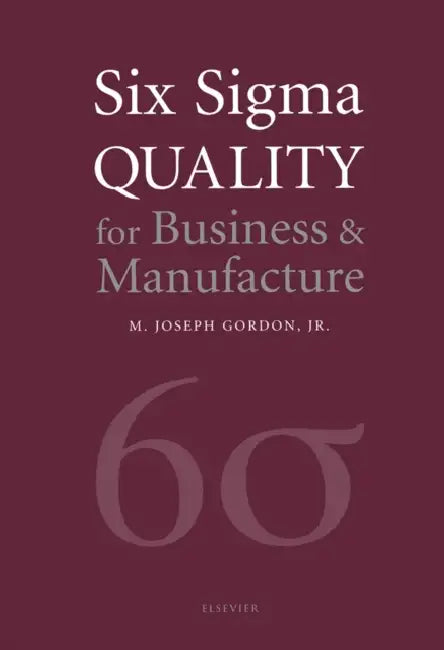 Six SIGMA Quality for Business & Manufacture by Joseph M. J. Gordon