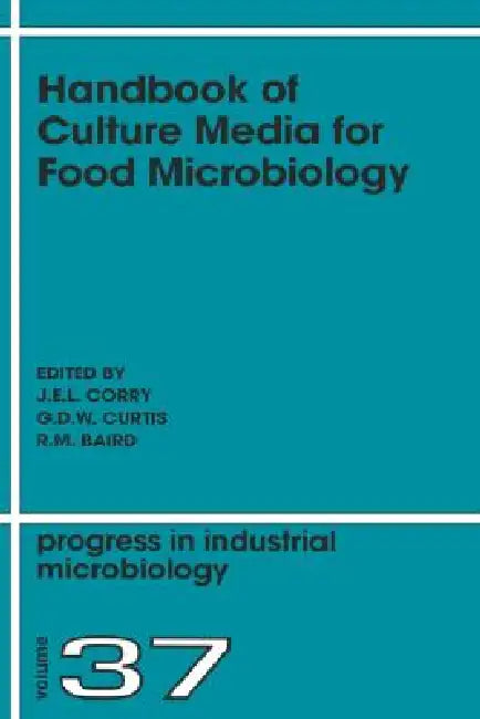 Handbook of Culture Media for Food Microbiology: Volume 37 by J. E. L. Corry, G. D. W. Curtis, R. M. Baird