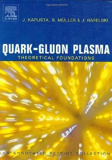 Quark-Gluon Plasma: Theoretical Foundations: An Annotated Reprint Collection by J. Kapusta