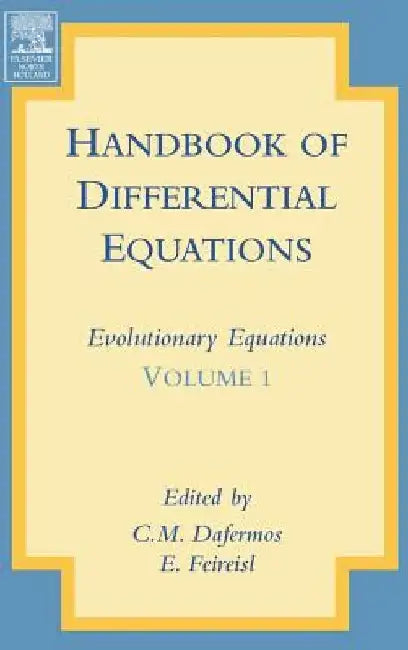 Handbook of Differential Equations: Evolutionary Equations by C. M. Dafermos