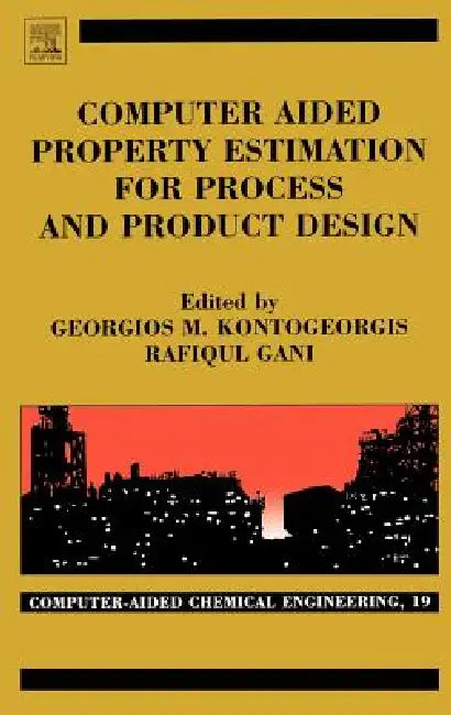 Computer Aided Property Estimation for Process and Product Design: Computers Aided Chemical Engineering Volume 19 by Georgios M. Kontogeorgis, Rafiqul Gani