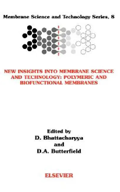 New Insights Into Membrane Science and Technology: Polymeric and Biofunctional Membranes: Volume 8 by Dibakar Bhattacharyya, Allan Da Butterfield