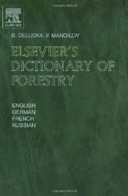Elsevier's Dictionary of Forestry: English, German, French and Russian by B. Delijska