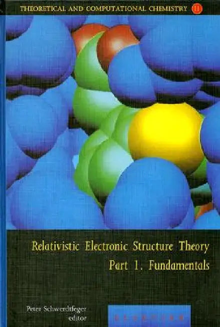 Relativistic Electronic Structure Theory - Fundamentals by Peter Schwerdtfeger