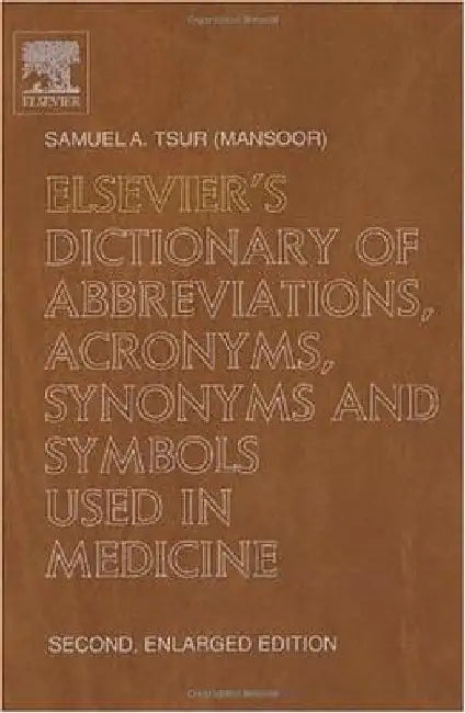 Elsevier's Dictionary of Abbreviations, Acronyms, Synonyms and Symbols used in Medicine: Second, Enlarged Edition by S. a. Tsur