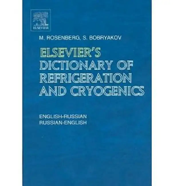 Elsevier's Dictionary of Refrigeration and Cryogenics: English-Russian and Russian-English by S. Bobryakov