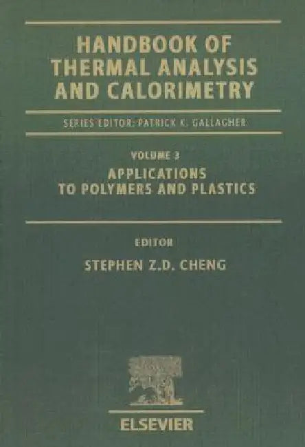 Handbook of Thermal Analysis and Calorimetry: Applications to Polymers and Plastics by Stephen Z. D. Cheng