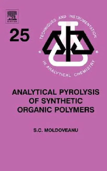 Analytical Pyrolysis of Synthetic Organic Polymers by Serban C. Moldoveanu
