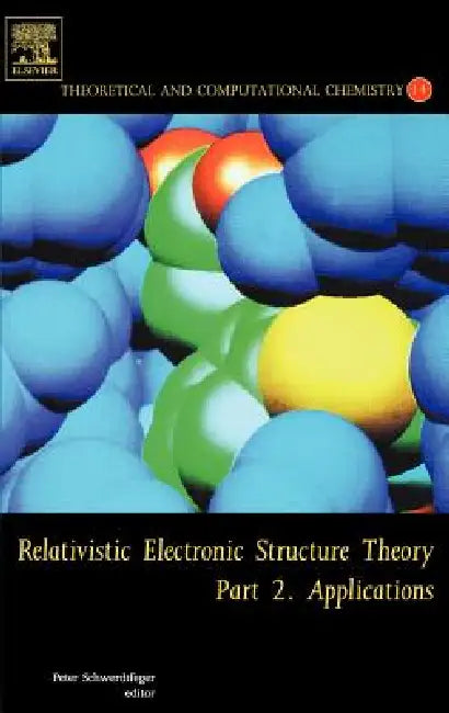 Relativistic Electronic Structure Theory: Part 2. Applications Volume 14 by Peter Schwerdtfeger