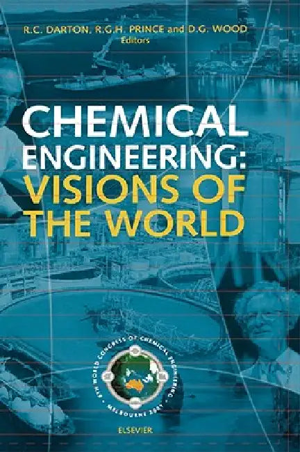 Chemical Engineering: Visions of the World by R. C. Darton, D. G. Wood, R. G. H. Prince