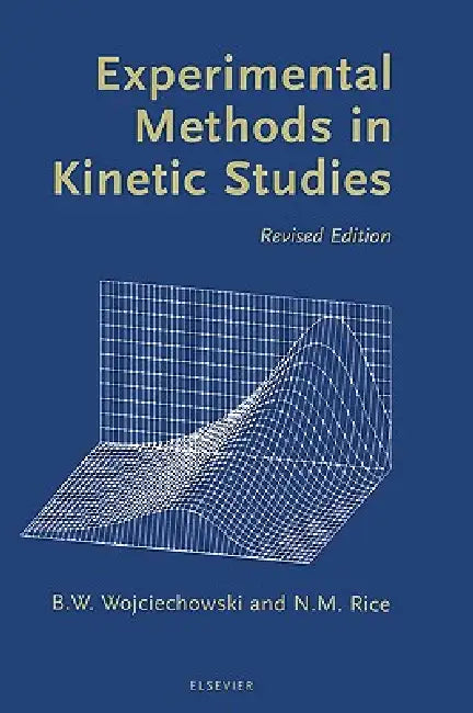 Experimental Methods in Kinetic Studies by Bohdan Wojciechowski, Norman Rice