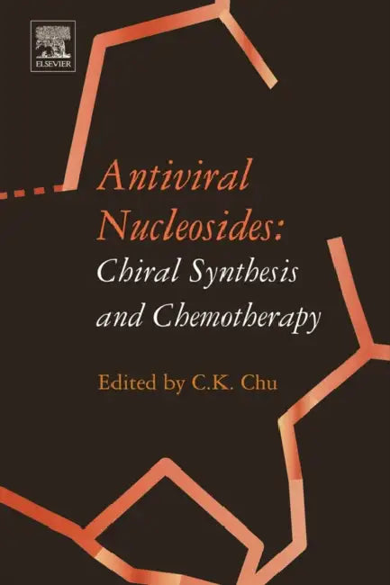 Antiviral Nucleosides: Chiral Synthesis and Chemotherapy by C. K. Chu
