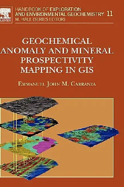 Geochemical Anomaly and Mineral Prospectivity Mapping in GIS by E. J. M. Carranza