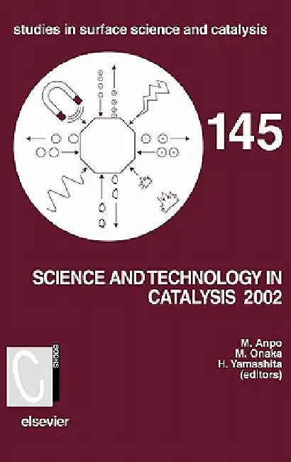 Science and Technology in Catalysis: Volume 145 by Masakazu Anpo, M. Onaka, H. Yamashita