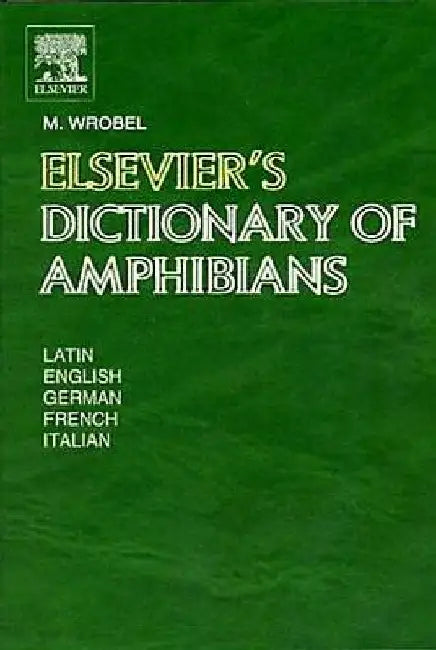 Elsevier's Dictionary of Amphibians: Latin, English, French, German and Italian by Murray Wrobel