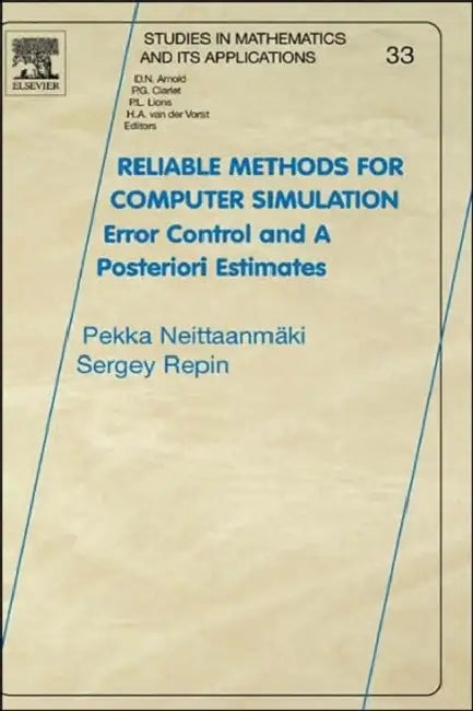 Reliable Methods for Computer Simulation: Error Control and Posteriori Estimates Volume 33 by Pekka Neittaanmäki, Sergey R. Repin