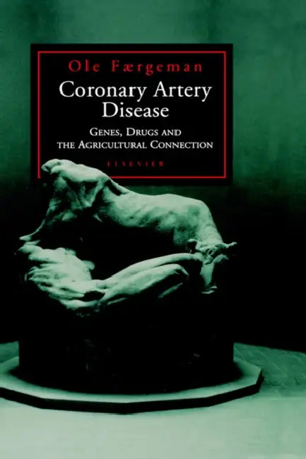 Coronary Artery Disease: Genes, Drugs and the Agricultural Connection by Ole Faergeman