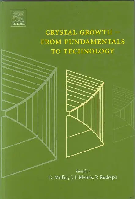 Crystal Growth - From Fundamentals to Technology by Georg Müller