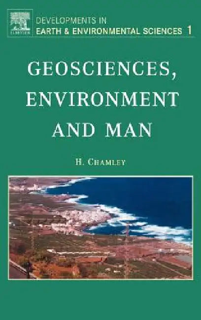 Geosciences, Environment and Man: Volume 1 by H. Chamley