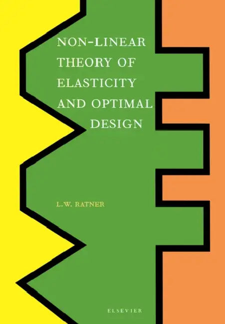 Non-Linear Theory of Elasticity and Optimal Design by L. W. Ratner
