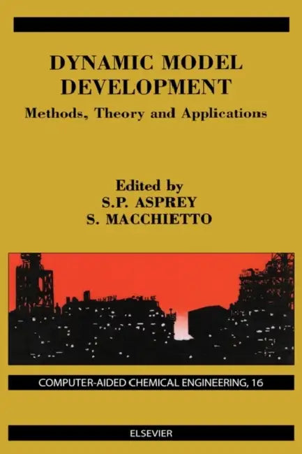 Dynamic Model Development: Methods, Theory and Applications: Volume 16 by S. Macchietto