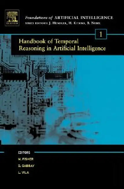 Handbook of Temporal Reasoning in Artificial Intelligence: Volume 1 by Michael David Fisher, Dov M. Gabbay, Lluis Vila