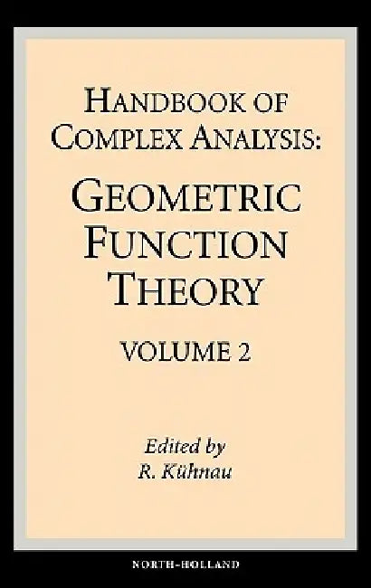 Handbook of Complex Analysis: Geometric Function Theory by Reiner Kuhnau