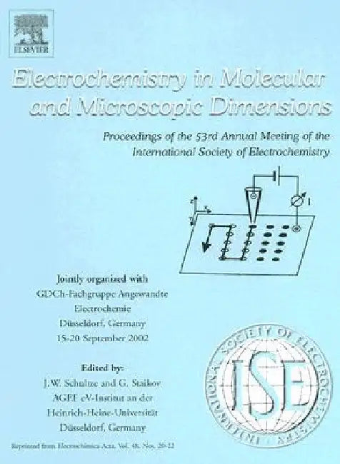 Electrochemistry in Molecular and Microscopic Dimensions: Proceedings of the 53rd Annual Meeting of the International Society of Elctrochemistry jointly organized with GDCh-Fachgruppe Angewandte Electrochemie, Düsseldorf, Germany, 15-20 September 2002 by Joachim W. Schultze