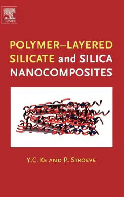 Polymer-Layered Silicate and Silica Nanocomposites by Y. C. Ke, P. Stroeve