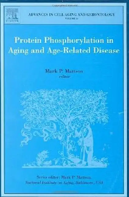 Protein Phosphorylation in Aging and Age-Related Disease by Paul Mark Mattson