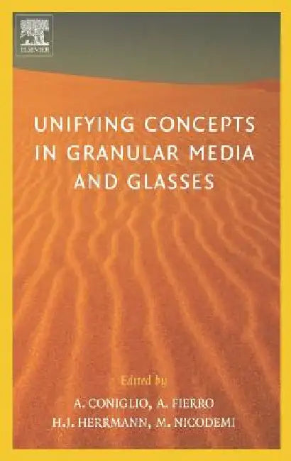 Unifying Concepts in Granular Media and Glasses: From the Statistical Mechanics of Granular Media to the Theory of Jamming by Antonio Coniglio, Annalisa Fierro, Hans J. Herrmann