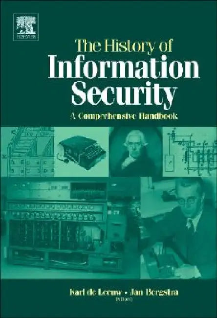 The History of Information Security: A Comprehensive Handbook by Karl Maria Michael de Leeuw