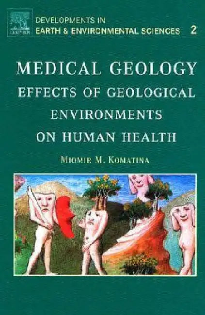 Medical Geology: Effects of Geological Environments on Human Health by Miomir Komatina